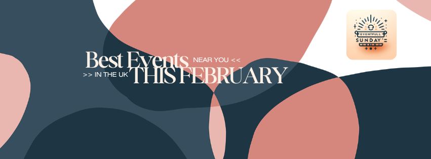 How to Find the Best Events Near You in the UK This February 2025​